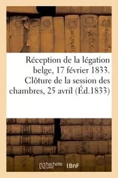 Réception de la légation belge, 17 février 1833. Clôture de la session des chambres, 25 avril 1833