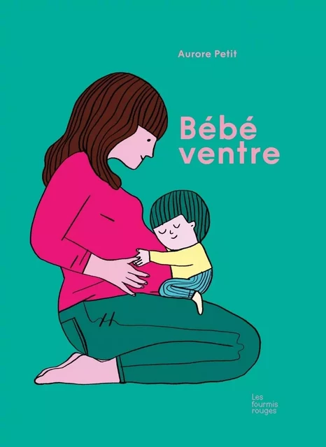 Bébé ventre - Aurore Petit - FOURMIS ROUGES