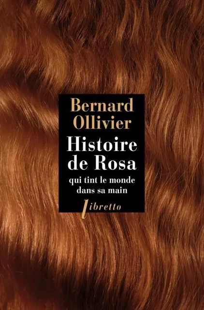 Histoire de Rosa qui tint le monde dans sa main - Bernard Ollivier - LIBRETTO