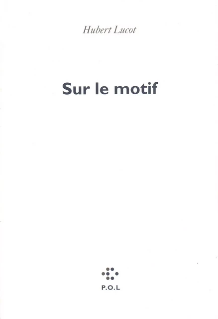 Sur le motif - Hubert Lucot - POL