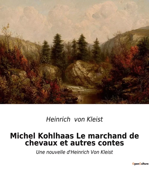 Michel Kohlhaas Le marchand de chevaux et autres contes - Heinrich Kleist - CULTUREA