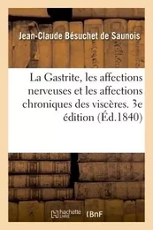 La Gastrite, les affections nerveuses et chroniques des viscères considérées dans leurs causes