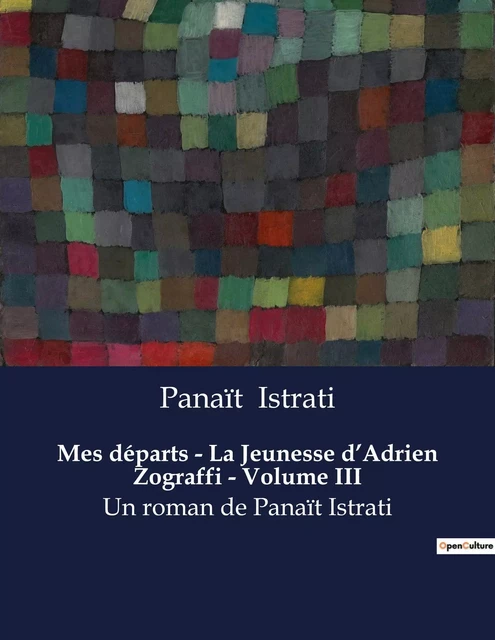 Mes départs - La Jeunesse d'Adrien Zograffi - Volume III - Panaït Istrati - CULTUREA