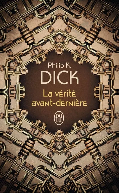 La vérité avant-dernière - Philip Kindred Dick - J'AI LU