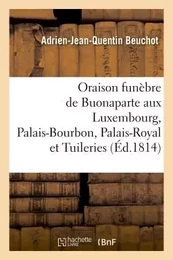 Oraison funèbre de Buonaparte, prononcée au Luxembourg, au Palais-Bourbon, au Palais-Royal