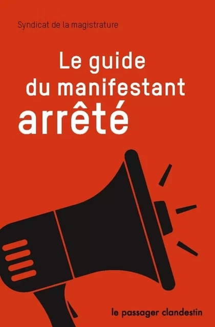 Le guide du manifestant arrêté -  SYNDICAT DE LA MAGISTRATURE - CLANDESTIN