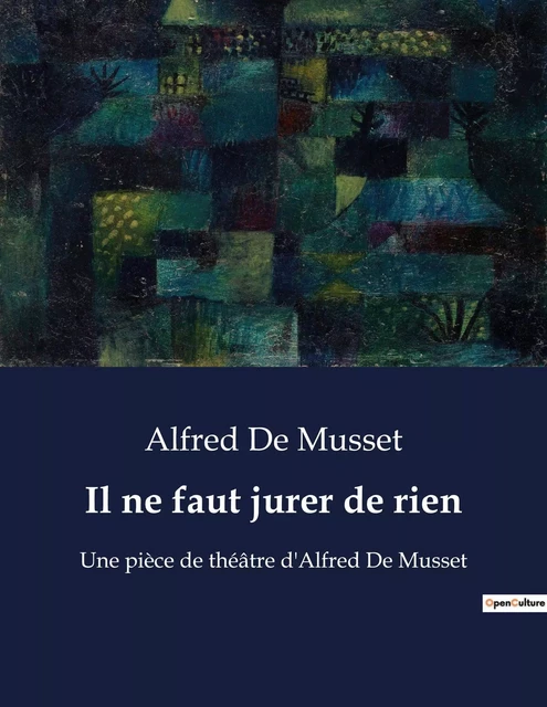 Il ne faut jurer de rien - Alfred de Musset - CULTUREA