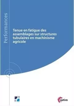 Tenue en fatigue des assemblages sur structures tubulaires en machinisme agricole - Laurent Jubin - CETIM