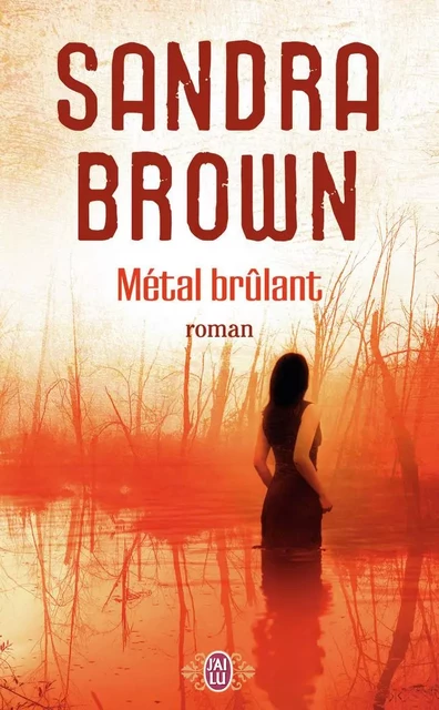 Métal brûlant - Sandra Brown - J'AI LU