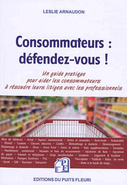 Consommateurs : défendez-vous ! - Leslie Arnaudon - PUITS FLEURI