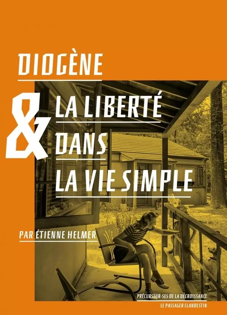 Diogène et la liberté dans la vie simple - Étienne Helmer,  DIOGENE, François Jarrige, Hélène Tordjman - CLANDESTIN