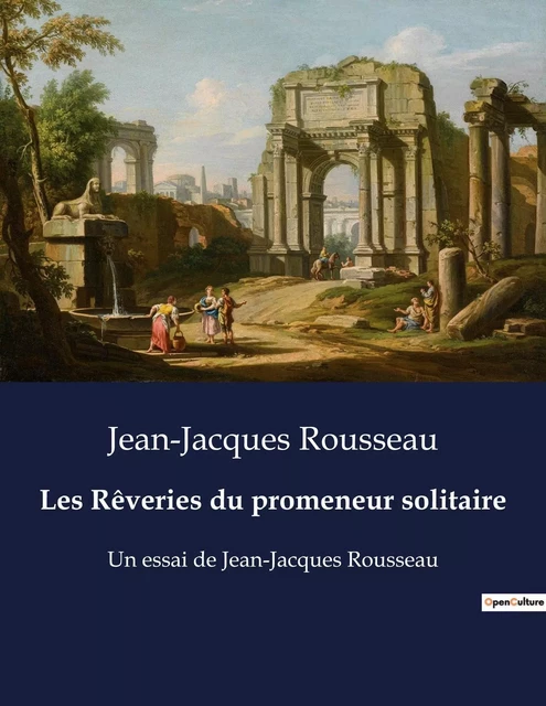 Les Rêveries du promeneur solitaire - Jean-Jacques Rousseau - CULTUREA