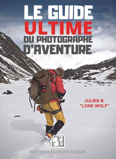 Le Guide ultime du photographe d'aventure - Julien B. "Lone Wolf" - PUITS FLEURI