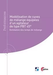 MODELISATION DE CUVES DE MELANGE EQUIPEES D'UN AGITATEUR DE TYPE PBT 45. (REF : 9Q274)