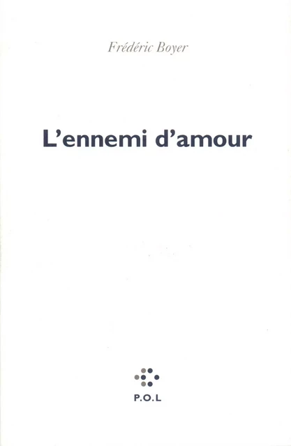 L'ennemi d'amour - Frédéric Boyer - POL