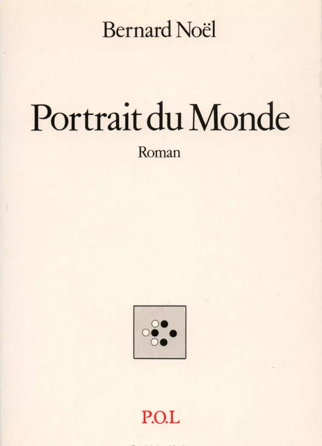 Portrait du monde - Bernard Noël - POL