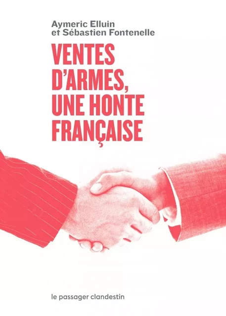 Ventes d'armes : une honte française - Aymeric ELLUIN, Sébastien FONTENELLE - CLANDESTIN