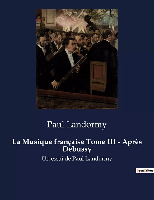 La Musique française Tome III - Après Debussy - Paul Landormy - CULTUREA