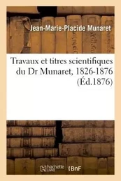 Travaux et titres scientifiques du Dr Munaret, 1826-1876