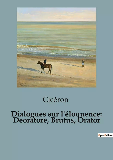 Dialogues sur l'éloquence: Deoratore, Brutus, Orator - Cicéron . - SHS EDITIONS