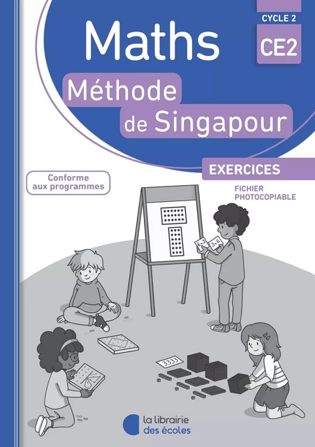 Méthode de Singapour CE2 (2018) - Fichier photocopiable - Chantal Kritter, Françoise Bourhis Laine, Laurent Giauffret, Monica Neagoy, Agnès Szikora - LIB DES ECOLES