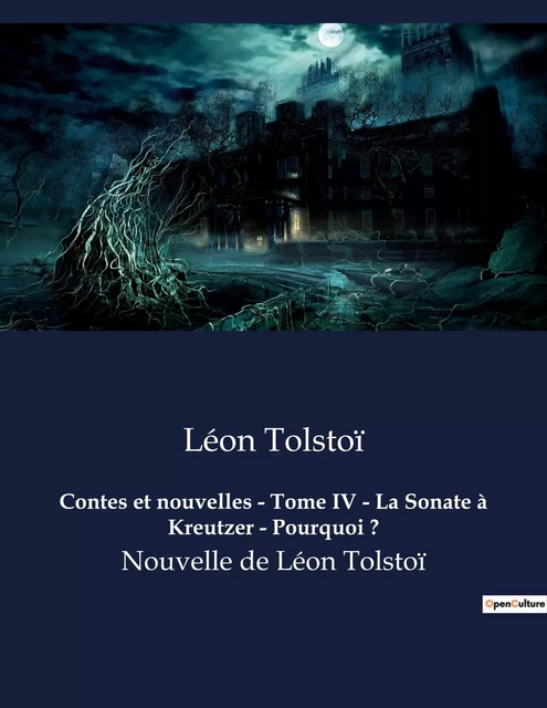 Contes et nouvelles - Tome IV - La Sonate à Kreutzer - Pourquoi ? - Léon Tolstoï - CULTUREA