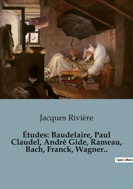 Études: Baudelaire, Paul Claudel, André Gide, Rameau, Bach, Franck, Wagner.. - Jacques Rivière - SHS EDITIONS