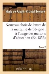 Nouveau choix de lettres de la marquise de Sévigné : à l'usage des maisons d'éducation. Tome 2