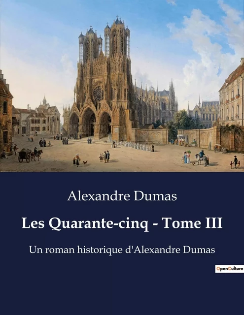 Les Quarante-cinq - Tome III - Alexandre Dumas - CULTUREA