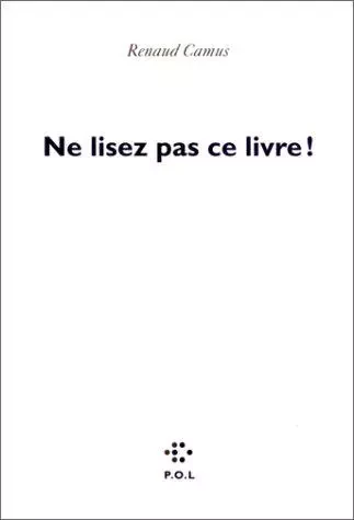 Ne lisez pas ce livre ! - Renaud Camus - POL