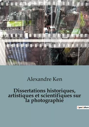 Dissertations historiques, artistiques et scientifiques sur la photographie