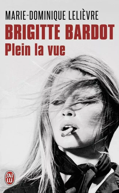 Brigitte Bardot - Marie-Dominique Lelièvre - J'AI LU