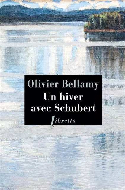 Un hiver avec Schubert - Olivier Bellamy - LIBRETTO