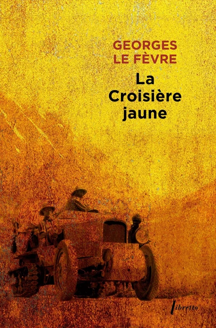 La croisière jaune - Georges Le Fevre - LIBRETTO