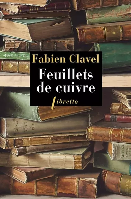 Feuillets de cuivre - Fabien Clavel - LIBRETTO