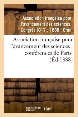 Association française pour l'avancement des sciences : conférences de Paris. 17 -  - - HACHETTE BNF