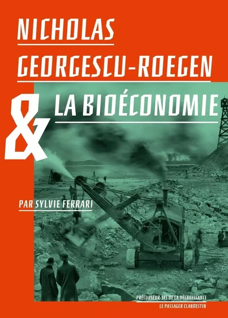 Nicholas Georgescu-Roegen et la bioéconomie - Sylvie FERRARI, Nicholas GEORGESCU-ROEGEN, François Jarrige, Hélène Tordjman - CLANDESTIN