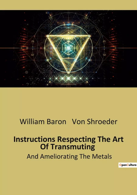 Instructions Respecting The Art Of Transmuting - William Baron Von Shroeder - CULTUREA