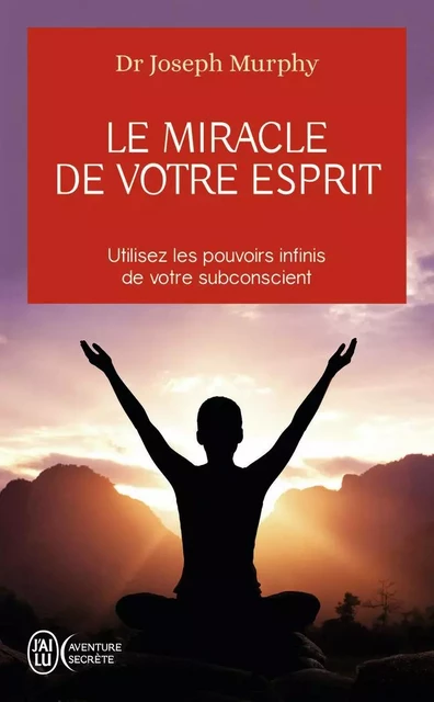 Le miracle de votre esprit - Joseph Murphy - J'AI LU