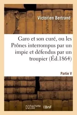 Garo et son curé, ou les Prônes interrompus par un impie et défendus par un troupier -  BERTRAND-V - HACHETTE BNF