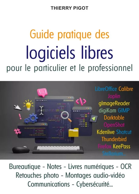 Guide pratique des logiciels libres pour le particulier et le professionnel - Thierry Pigot - PUITS FLEURI