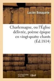 Charlemagne, ou l'Église délivrée, poème épique en vingt-quatre chants