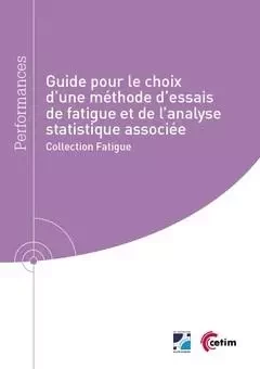 Guide pour le choix d'une méthode d'essais de fatigue et de l'analyse statistique associée -  BONNET P. - CETIM