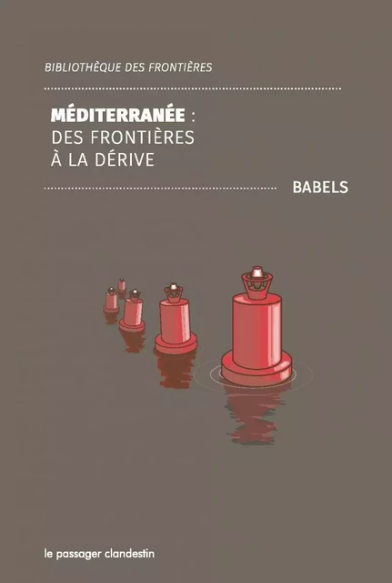 Méditerranée - Des frontières à la dérive -  BABELS - CLANDESTIN