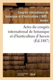 Actes du congrès international de botanique et d'horticulture d'Anvers