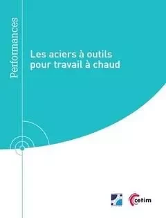 Les aciers à outils pour travail à chaud - Marc Buvron, Christian Tournier - CETIM