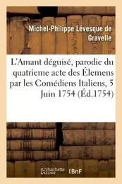 L'Amant déguisé, parodie du quatrieme acte des Élemens Ou Vertumne et Pomone travestis