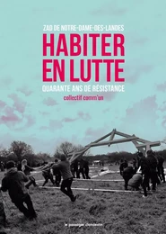 Habiter en lutte - ZAD de Notre-Dame-des-Landes. 40 ans de r