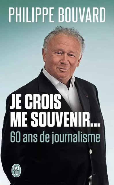 Je crois me souvenir... - Philippe Bouvard - J'AI LU