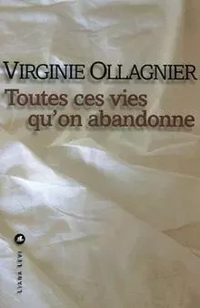 Toutes ces vies qu'on abandonne - Virginie Ollagnier-Jouvray - LEVI